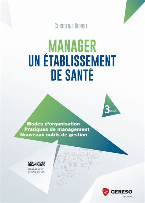 Manager un établissement de santé: Modes d'organisation. Pratiques de management. Nouveaux outils de gestion